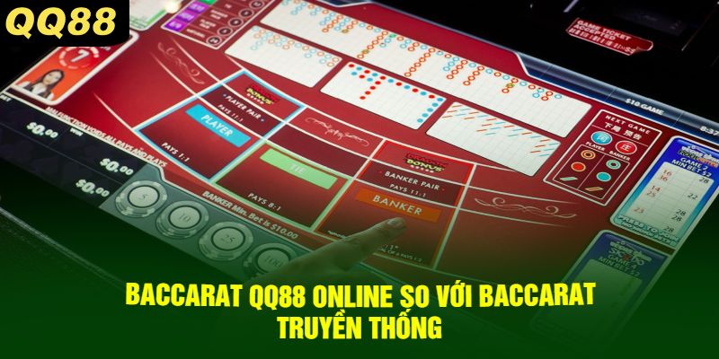 Baccarat QQ88 Online So Với Baccarat Truyền Thống