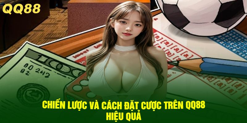 Chiến lược và cách đặt cược trên QQ88 hiệu quả