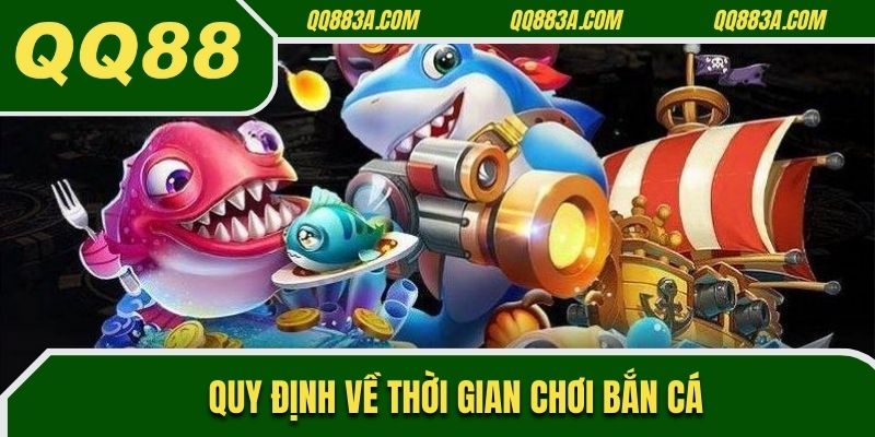 Quy định về thời gian chơi bắn cá
